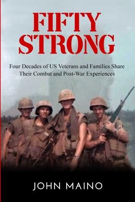 Fifty Strong: Four Decades of US Veterans and Families Share Their Combat and Post-War Experiences