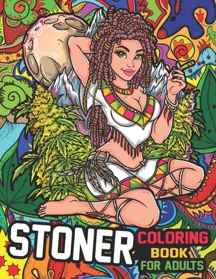 Stoner Coloring Book for Adults: The Stoner's Psychedelic Coloring Books for Stress Relief and Relaxation