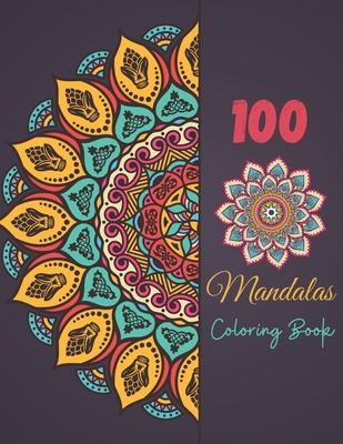 100 Mandala Coloring Book: Magnificent Mandala Designs To Color For Adult Relaxation And Stress Relieving