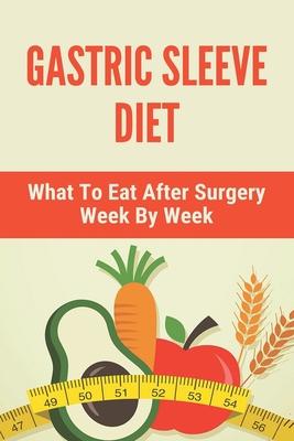 Gastric Sleeve Diet: What To Eat After Surgery Week By Week: Healthy Gastric Sleeve Recipes