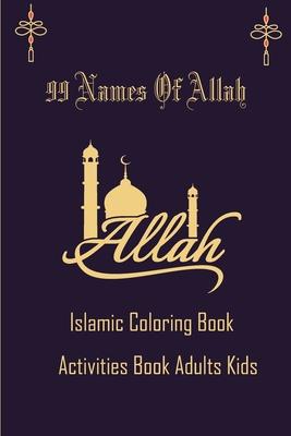 99 Name Of Allah Islamic Coloring Activities Book Adults Kids: Arabic coloring book for adults and kids,, Ramadan gifts activities for kids Asmaul Hus