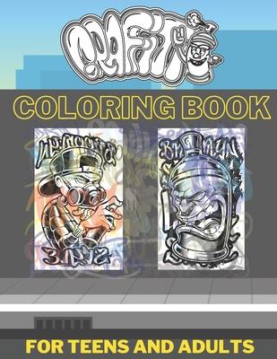 Graffiti Coloring Book For Teens And Adults: Pages with Graffiti Street Artist Such As Drawings Fonts Letters Quotes And More Who Love Coloring!