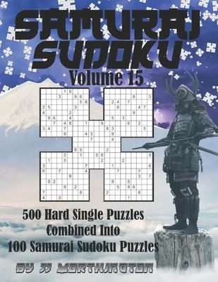 Sudoku Samurai Puzzles Large Print for Adults and Kids Hard Volume 15: 500 Hard Sudoku Puzzles Combined to Make 100 Samurai Sudoku Puzzles