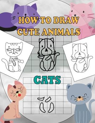 How To Draw Cute Animals Cats: A Fun and Simple Step-by-Step Drawing and Activity Book for Kids Ages 4-8: 8,5x11 inch Activity Book For Kids