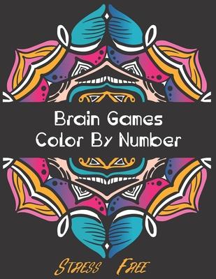 Brain Games - Color by Number: Brain Games Color By Number Stress-Free Coloring: Relaxation and Stress Relief Color By Numbers Activity Book for Adul