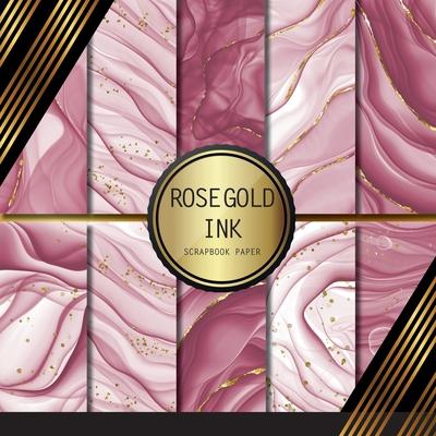 Scrapbook Paper: Rose Gold Ink: Double Sided Craft Paper For Card Making, Origami & DIY Projects Decorative Scrapbooking Paper