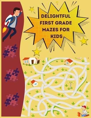 Delightful First Grade Mazes for Kids: Maze Book for Kids 3-8