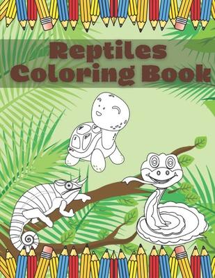 Reptiles Coloring Book: Fun And Education For Kids Turtle Chameleon Snake Lizard Crocodile Pages