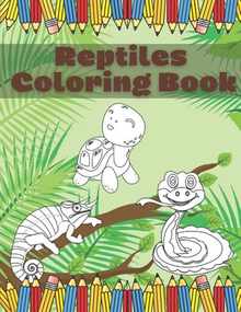Reptiles Coloring Book: Fun And Education For Kids Turtle Chameleon Snake Lizard Crocodile Pages