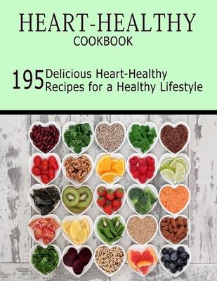 Heart-Healthy Cookbook: 195 Delicious Heart-Healthy Recipes for a Healthy Lifestyle