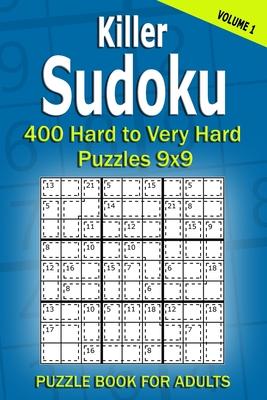 Killer Sudoku Puzzle Book for Adults: 400 Hard to Very Hard Puzzles 9x9 (Volume1)