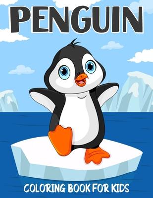 Penguin Coloring Book for Kids: Over 50 Cute Coloring and Activity Pages with Cute Penguins, Baby Penguins, Winter Scenes and More! for Kids, Toddlers