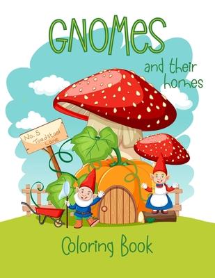 Gnomes And Their Homes Coloring Book: For Kids Ages 5 - 10