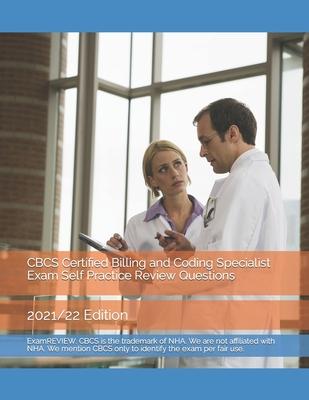 CBCS Certified Billing and Coding Specialist Exam Self Practice Review Questions: 2021/22 Edition