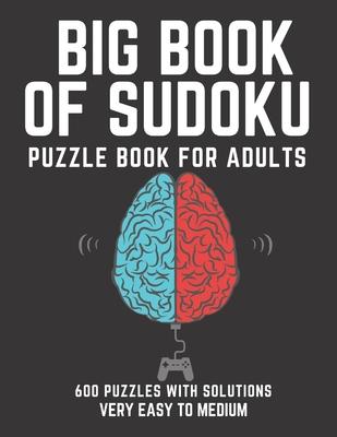 Big Book of Sudoku: Sudoku Puzzle Book For Adults with Solutions, Very Easy to Medium Sudoku, Sudoku 600 Puzzles