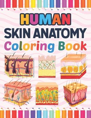 Human Skin Anatomy Coloring Book: Human Skin Anatomy Student's Self-test Coloring Book for Anatomy Students Perfect Book for Medical School Students,