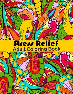 Stress Relief Adult Coloring Book: Anxiety and Stress Relief Adult Coloring Book Featuring 35 Floral and Garden themed Pattern Coloring Pages