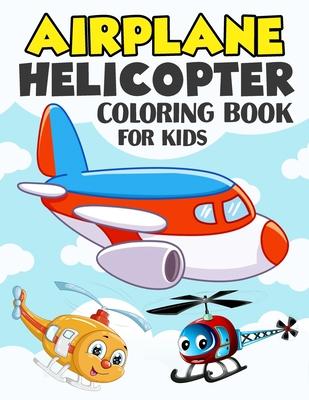 Airplane and Helicopter Coloring Book for Kids: Over 50 Beautiful Coloring and Activity Pages with Helicopters, Airplanes and More! for Kids, Toddlers