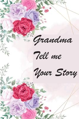 Grandma Tell Me Your Story: My Grandmother's Book of Memories