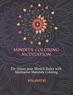 Mindful Coloring Meditation: De-Stress your Mind & Relax with Meditative Mandala Coloring