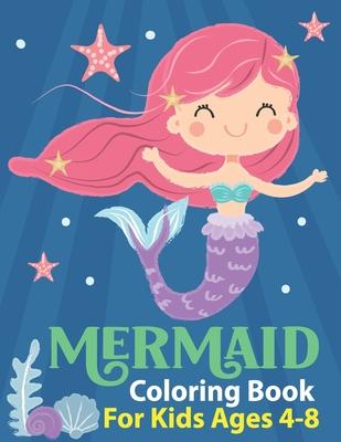 Mermaid Coloring Book for Kids Ages 4-8: Cute Mermaid Coloring Pages with Sea Creatures Fun Children's Mermaid Coloring Book for Kids and Toddlers