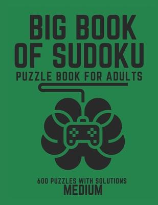 Big Book of Sudoku: Sudoku Puzzle Book For Adults with Solutions, Medium Sudoku, Sudoku 600 Puzzles