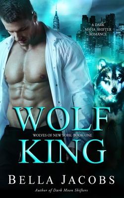 Wolf King: A Dark Mafia Shifter Romance