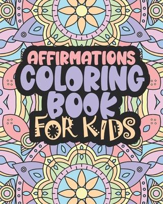 Affirmations Coloring Book For Kids: Positive Words for Self Worth and Self Confidence