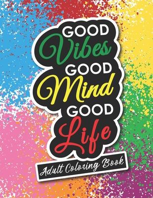 Adult Coloring Book: Motivational and Inspirational Sayings for Positive Energy and Good Vibes