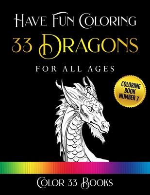 Have Fun Coloring 33 Dragons: Coloring Book 7