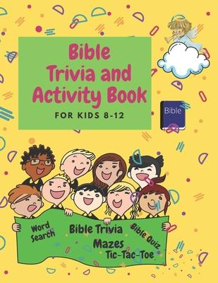 Bible Trivia and Activity Book for Kids 8-12: Words Search, Bible Trivia, Coloring, Bible Quiz, Tic-Tac-Toe and Mazes