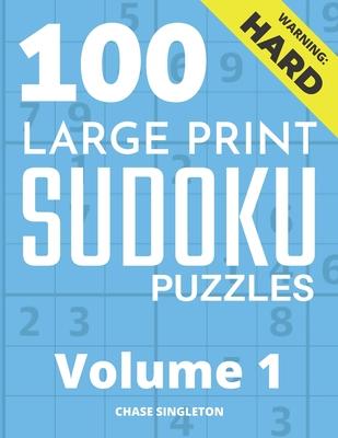 100 Large Print Hard Sudoku Puzzles - Volume 1 - One Puzzle Per Page - Solutions Included - Puzzle Book For Adults Subscription