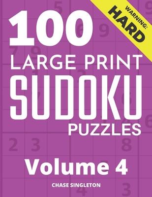 100 Large Print Hard Sudoku Puzzles - Volume 4 - One Puzzle Per Page - Solutions Included - Puzzle Book For Adults