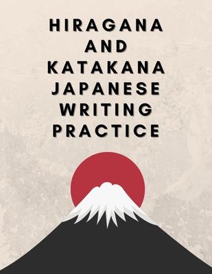 Hiragana and Katakana Japanese Writing Practice: Workbook to Trace the Japanese Writing Systems Characters and Learn For Kids, Teens, Adults, Self-Stu