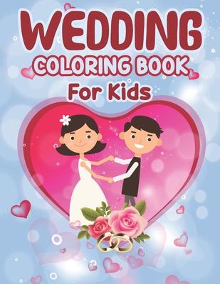 Wedding Coloring Book for Kids: Wedding Coloring Book - Big Day The Wedding Coloring Book for Kids, Coloring Fun for Kids Ages 2-4 4-8, Toddlers Presc