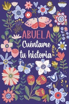 Abuela Cuntame tu historia: Un libro personalizado sobre la vida de tu Abuela