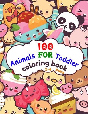 100 Animals For Toddler Coloring Book 2-4 years: Easy and Fun Educational Coloring Pages of Animals, and More Things for Little Kids Age 2-4, Boys, Gi