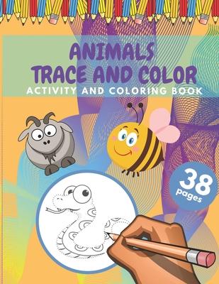 Animals Trace And Color Activity And Coloring Book: Cute Animals Tracing And Coloring Book For Kids 38 Pages Size (8,5 x 11 inches)