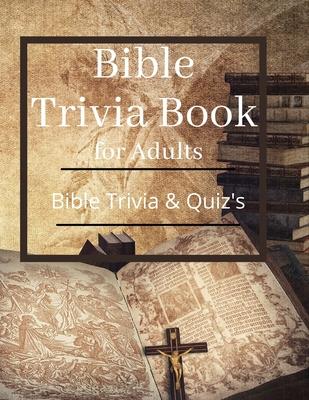 Bible Trivia Book for Adults: Bible Trivia and Quiz's