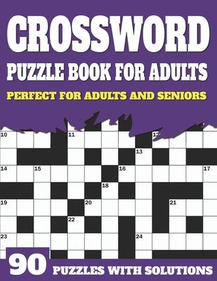 Crossword Puzzle Book For Adults: Large Print Crossword Puzzles And Solutions For Adults And Seniors To Brainstorm During Leisure Time With Word Puzzl