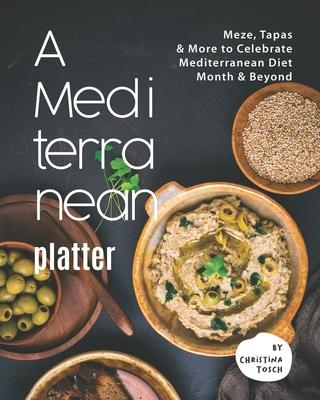 A Mediterranean Platter: Meze, Tapas & More to Celebrate Mediterranean Diet Month & Beyond Subscription