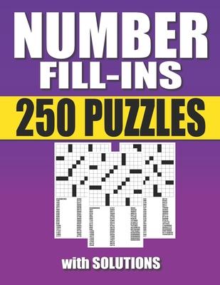 Number Fill-Ins: 250 Number Fill In Puzzles with Solutions (Number Fill In Puzzle Books for Adults and Seniors )