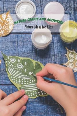 Nature Crafts and Activities: Nature Ideas for Kids: Craft Book for Kids Subscription