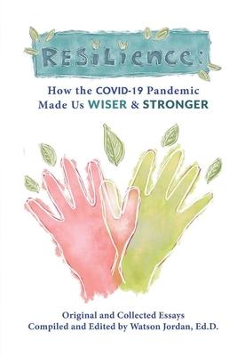 Resilience: How the COVID-19 Pandemic Made Us Wiser and Stronger