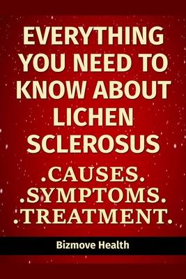 Everything you need to know about Lichen Sclerosus: Causes, Symptoms, Treatment