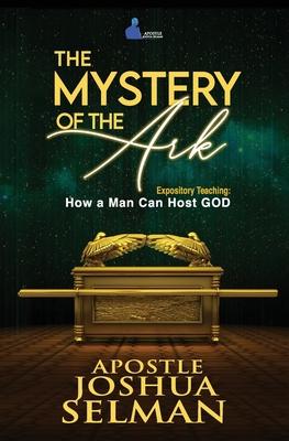 The Mystery of the Ark: How a Man Can Host GOD