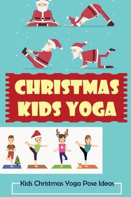 Christmas Kids Yoga: Kids Christmas Yoga Pose Ideas