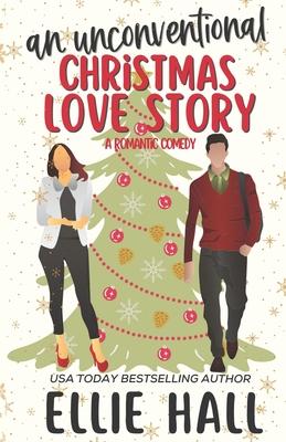 An Unconventional Christmas Love Story: A sweet, heartwarming & uplifting romantic comedy