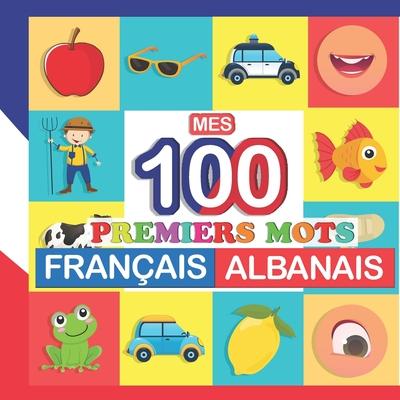 mes 100 premiers mots Franais-Albanais: Apprendre (Albanais) enfants 2  7 ans