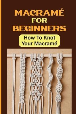 Macram For Beginners: How To Knot Your Macram